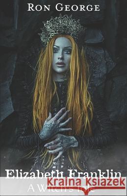 Elizabeth Franklin: A Witch's Tale George, Ronald 9798579844804 Independently Published - książka