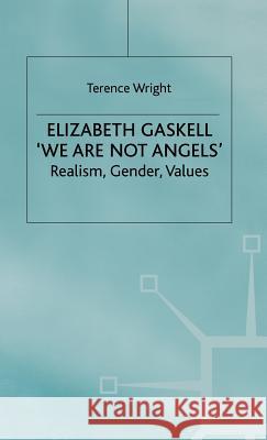 Elizabeth Gaskell: 'we Are Not Angels': Realism, Gender, Values Wright, T. 9780333614525 PALGRAVE MACMILLAN - książka