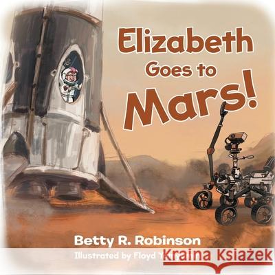 Elizabeth Goes to Mars! Betty R. Robinson 9780228828105 Tellwell Talent - książka