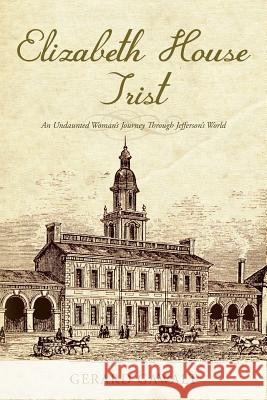 Elizabeth House Trist: An Undaunted Woman's Journey Through Jefferson's World Gerard Gawalt 9781546926283 Createspace Independent Publishing Platform - książka