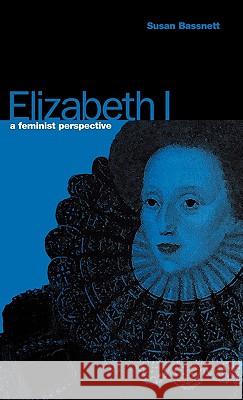 Elizabeth I: A Feminist Perspective Bassnett, Susan 9780854961672 Berg Publishers - książka