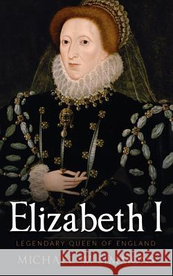 Elizabeth I: Legendary Queen Of England Simmons, Michael W. 9781537593418 Createspace Independent Publishing Platform - książka