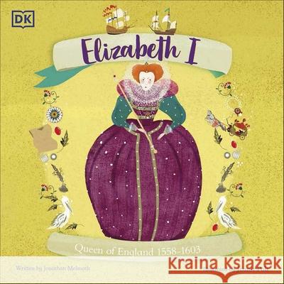 Elizabeth I: Queen of England 1558-1603 Jonathan Melmoth 9780241676110 Dorling Kindersley Ltd - książka