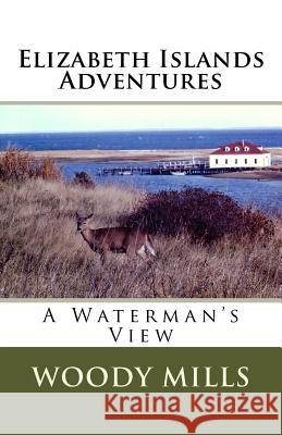 Elizabeth Islands Adventures: A Waterman's View Woody Mills 9781722889142 Createspace Independent Publishing Platform - książka