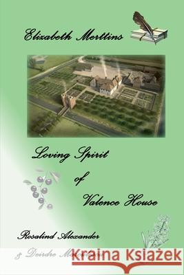 Elizabeth Merttins Loving Spirit Of Valence House Rosalind Alexander Deirdre Marculescu Derek Alexander 9781911391142 Valence House Publications - książka