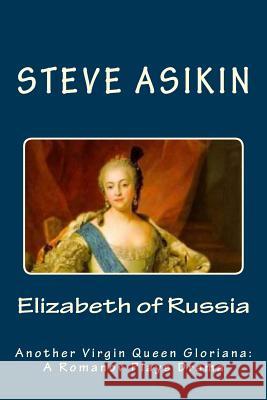 Elizabeth of RUSSIA: Another Virgin Queen Gloriana: A Romanov Plays Drama Asikin, Steve 9781505542486 Createspace - książka