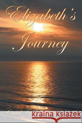 Elizabeth's Journey Carol Frazee 9781462406661 Inspiring Voices - książka