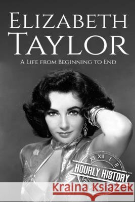 Elizabeth Taylor: A Life from Beginning to End Hourly History 9798550267479 Independently Published - książka