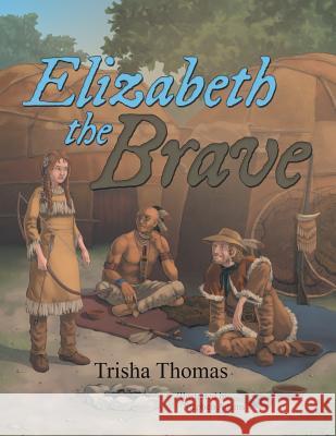 Elizabeth the Brave Trisha Thomas 9781480828230 Archway Publishing - książka