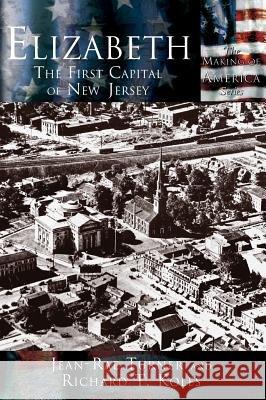 Elizabeth: The First Capital City of New Jersey Jean-Rae Turner Richard T. Koles 9781589731172 Arcadia Publishing (SC) - książka