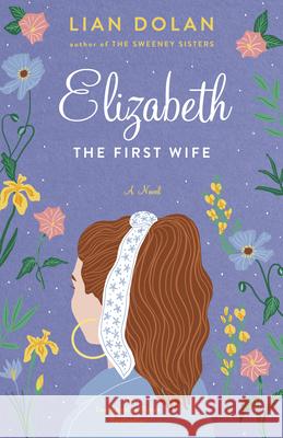 Elizabeth the First Wife Lian Dolan 9781684428731 Prospect Park Books - książka