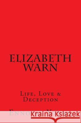 Elizabeth Warn: Life, Love & Deception Ennoval Young 9781500729196 Createspace - książka