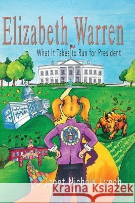 Elizabeth Warren: What It Takes to Run for President Janet Nichols Lynch   9781949290882 Bedazzled Ink Publishing Company - książka