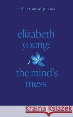 Elizabeth Young: The Mind's Mess Anna Frazier Stuart Bache 9781736777107 Anna Frazier - książka