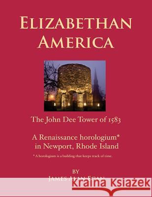 Elizabethan America: The John Dee Tower of 1583 James Alan Egan 9781467967853 Createspace - książka