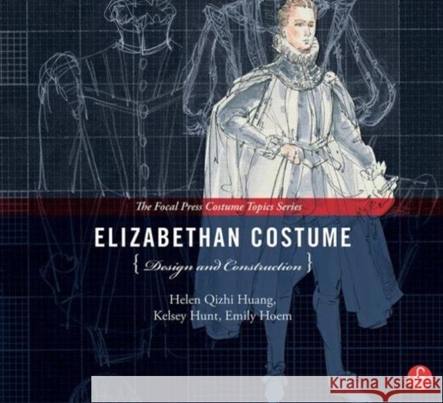 Elizabethan Costume Design and Construction: (The Focal Press Costume Topics Series) Huang, Helen 9780240825090 Focal Press - książka