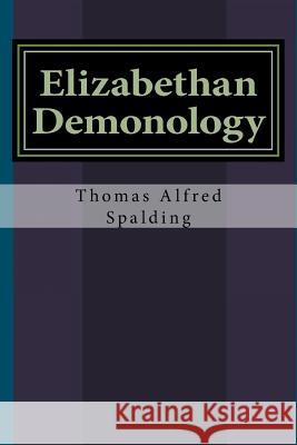 Elizabethan Demonology Thomas Alfred Spalding 9781533403889 Createspace Independent Publishing Platform - książka