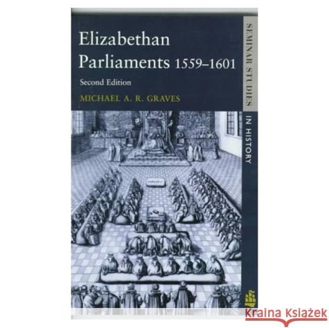 Elizabethan Parliaments 1559-1601 Graves, Michael A. R.|||Lockyer, Roger 9780582291966 Seminar Studies - książka