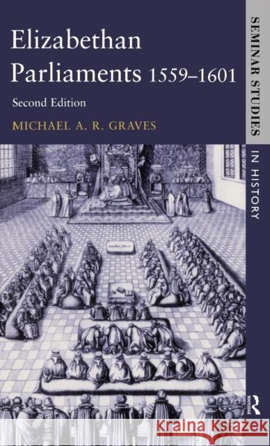 Elizabethan Parliaments 1559-1601 Michael A. R. Graves Roger Lockyer 9781138835771 Routledge - książka