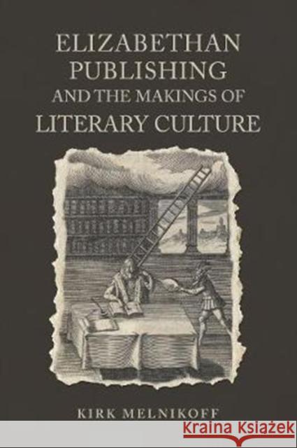 Elizabethan Publishing and the Makings of Literary Culture Kirk Melnikoff 9781487502232 University of Toronto Press - książka