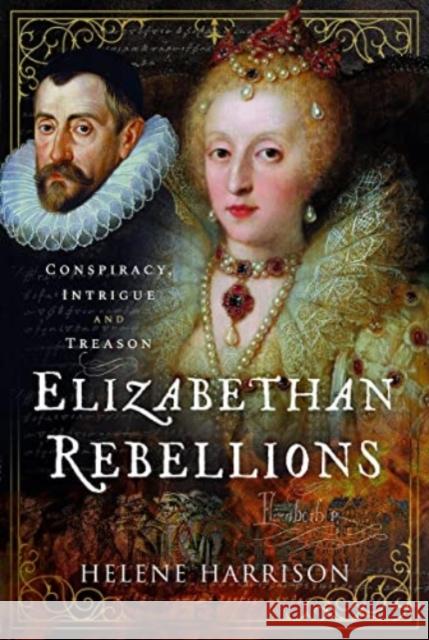 Elizabethan Rebellions: Conspiracy, Intrigue and Treason Helene Harrison 9781399081993 Pen & Sword Books Ltd - książka