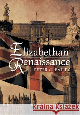 Elizabethan Renaissance Peter G. Bailey 9781483669311 Xlibris Corporation - książka