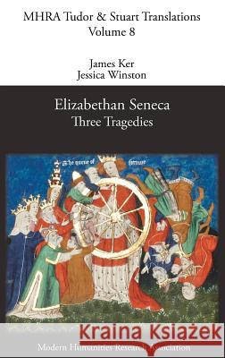 Elizabethan Seneca: Three Tragedies Ker, James 9781781880821 Modern Humanities Research Association - książka