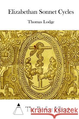 Elizabethan Sonnet Cycles Thomas Lodge The Perfect Library 9781512070637 Createspace - książka