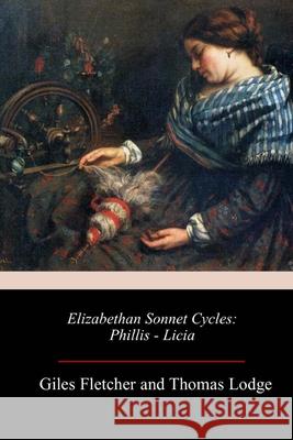 Elizabethan Sonnet Cycles: Phillis - Licia Thomas Lodge Giles Fletcher 9781987614060 Createspace Independent Publishing Platform - książka