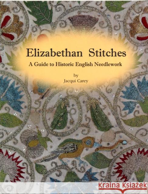 Elizabethan Stitches: A Guide to Historic English Needlework Jacqui Carey, Paul Carey 9780952322580 Carey Company - książka