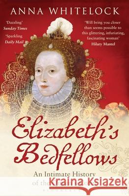 Elizabeth's Bedfellows: An Intimate History of the Queen's Court Professor Anna Whitelock 9781408833643 Bloomsbury Publishing PLC - książka