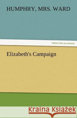 Elizabeth's Campaign Mrs Humphry Ward 9783842473690 Tredition Classics - książka