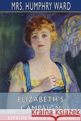 Elizabeth's Campaign (Esprios Classics): Illustrated by C. Allan Gilbert Ward, Humphry 9781006588426 Blurb - książka