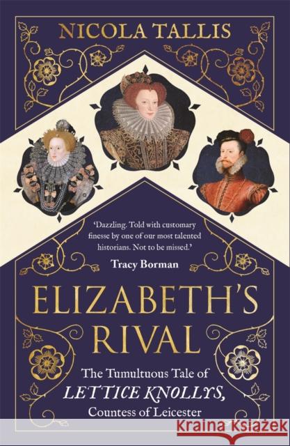 Elizabeth's Rival: The Tumultuous Tale of Lettice Knollys, Countess of Leicester Nicola Tallis 9781782439240 Michael O'Mara Books Ltd - książka