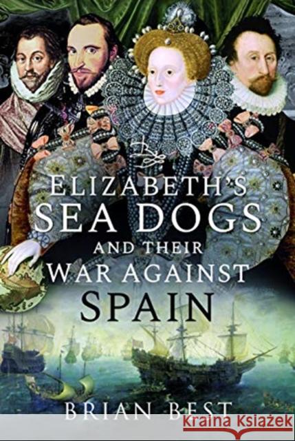 Elizabeth's Sea Dogs and Their War Against Spain Brian Best 9781526782854 Frontline Books - książka