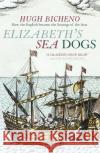 Elizabeth's Sea Dogs: How England's mariners became the scourge of the seas  9781472967015 Bloomsbury Publishing PLC