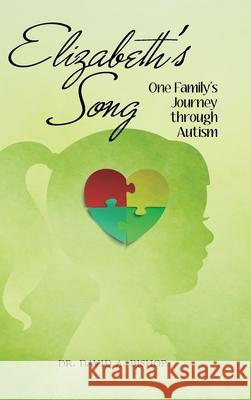 Elizabeth's Song: One Family's Journey Through Autism Dr Bishop 9781973624080 WestBow Press - książka