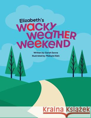 Elizabeth's Wacky Weather Weekend Sarah Senne Makayla Klein 9781493791422 Createspace - książka