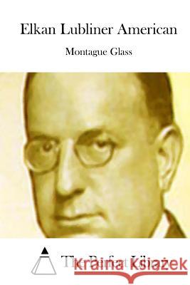 Elkan Lubliner American Montague Glass The Perfect Library 9781511717212 Createspace - książka