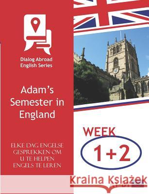 Elke Dag Engelse Gesprekken Om U Te Helpen Engels Te Leren - Week 1/Week 2: Adam's Semester in England Books, Dialog Abroad 9781728755663 Independently Published - książka