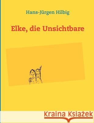 Elke, die Unsichtbare Hans-J Rgen Hilbig 9783848228911 Books on Demand - książka