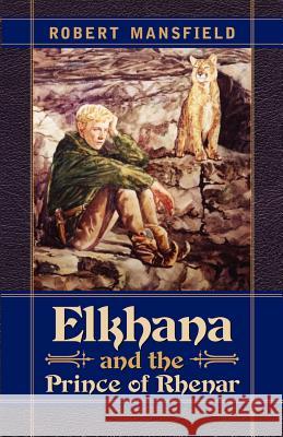 Elkhana and the Prince of Rhenar Dr Robert N Mansfield, PhD 9781591603566 Xulon Press - książka