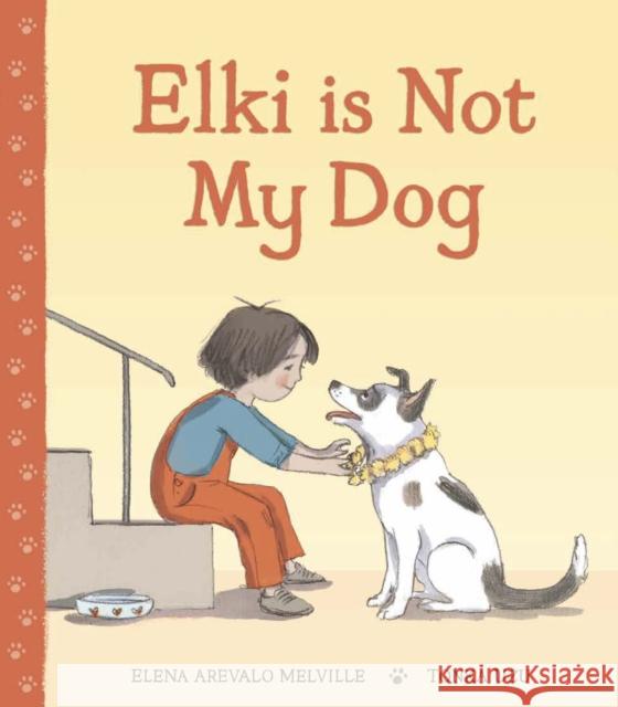 Elki is Not My Dog Elena Arevalo Melville 9781915252364 Scallywag Press - książka