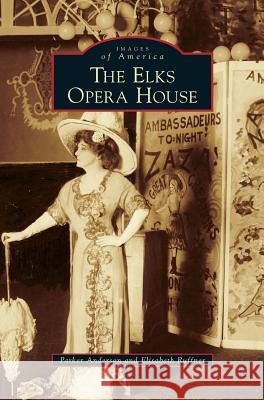 Elks Opera House Parker Anderson Elisabeth Ruffner 9781531657109 Arcadia Library Editions - książka
