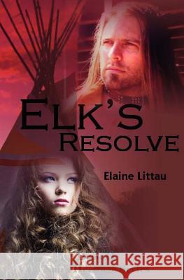 Elk's Resolve: Nan's Heritage Series Elaine Littau Jonna Feavel 9781478223849 Createspace Independent Publishing Platform - książka