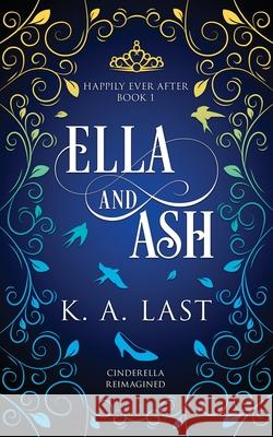 Ella and Ash: Cinderella Reimagined Last, K. A. 9780648025795 K. A. Last - książka