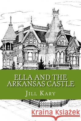 Ella and the Arkansas Castle Jill a. Kary 9781544799513 Createspace Independent Publishing Platform - książka
