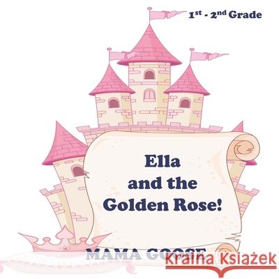 Ella and the Golden Rose! Mama Goose 9781636750194 Enchanted Rose Publishing - książka