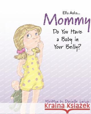 Ella Asks...Mommy Do You Have a Baby in Your Belly? Fina Tedesco Danielle Leigh  9781737811817 Overlook Publications - książka