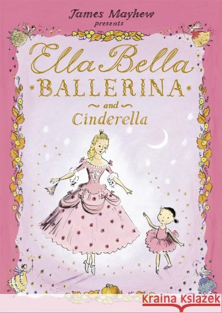 Ella Bella Ballerina and Cinderella James Mayhew 9781846169274 Hachette Children's Group - książka